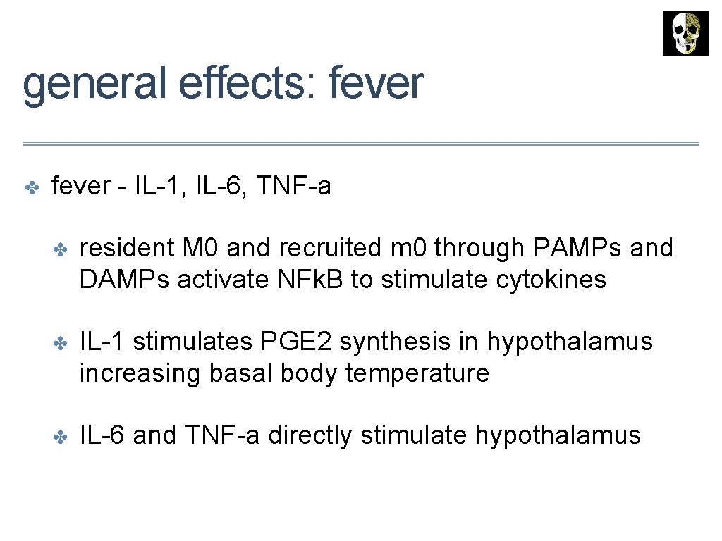 general effects: fever ✤ fever - IL-1, IL-6, TNF-a ✤ resident M 0 and