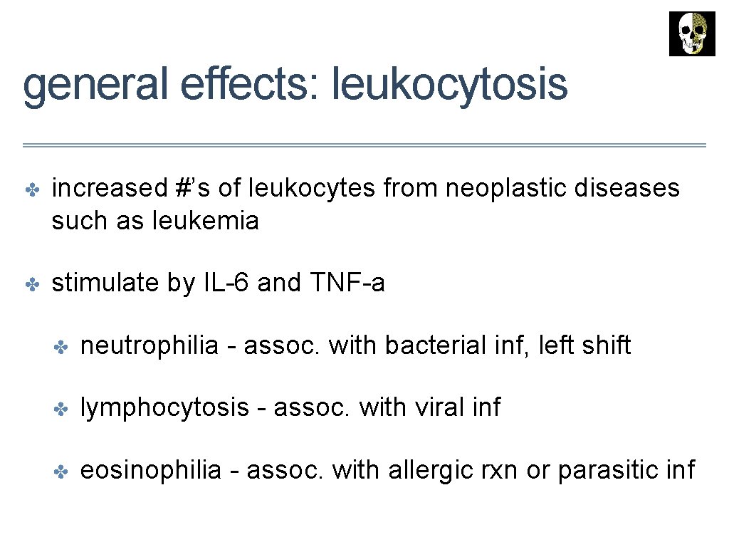 general effects: leukocytosis ✤ increased #’s of leukocytes from neoplastic diseases such as leukemia