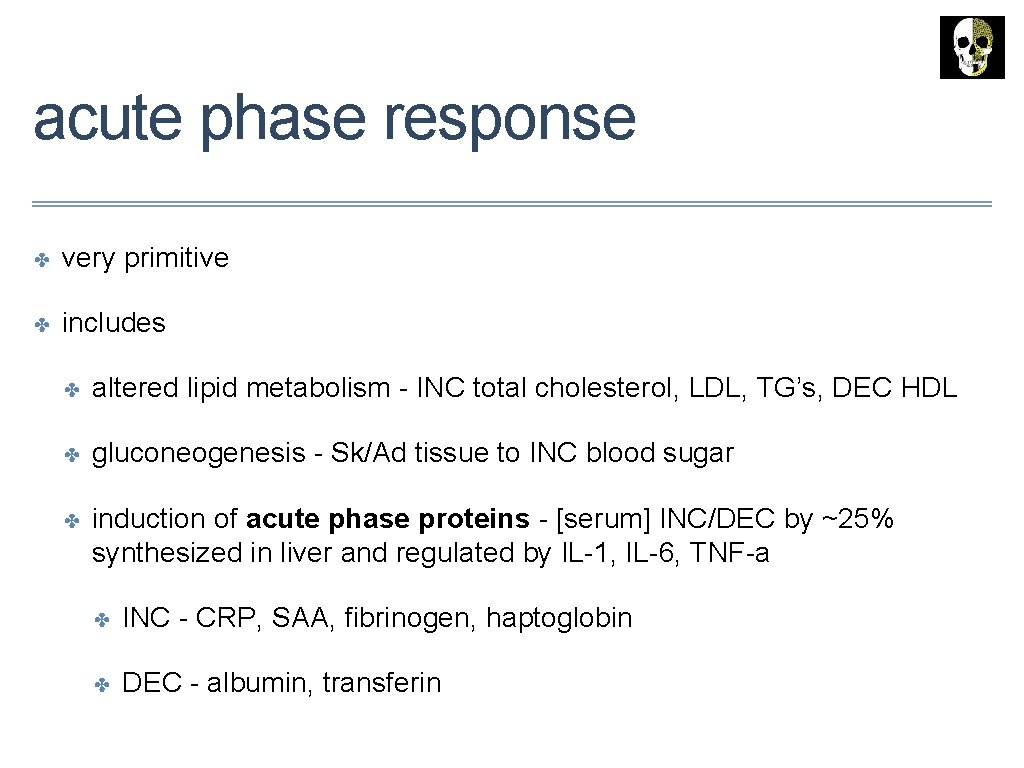 acute phase response ✤ very primitive ✤ includes ✤ altered lipid metabolism - INC