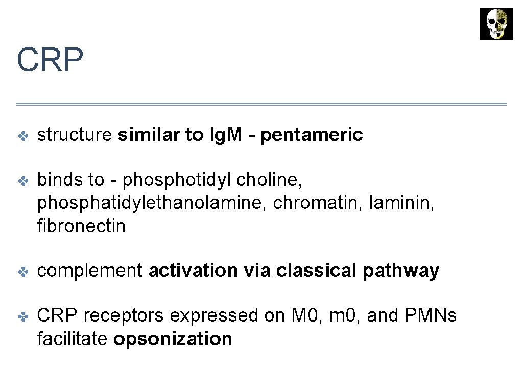 CRP ✤ structure similar to Ig. M - pentameric ✤ binds to - phosphotidyl