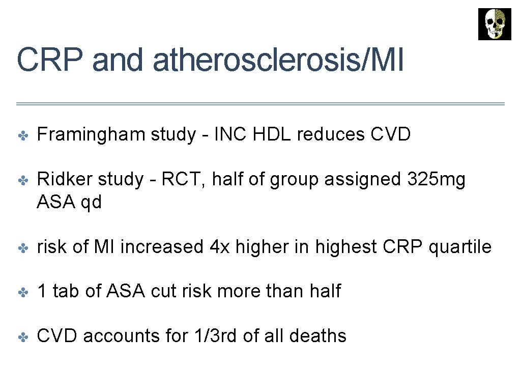 CRP and atherosclerosis/MI ✤ Framingham study - INC HDL reduces CVD ✤ Ridker study