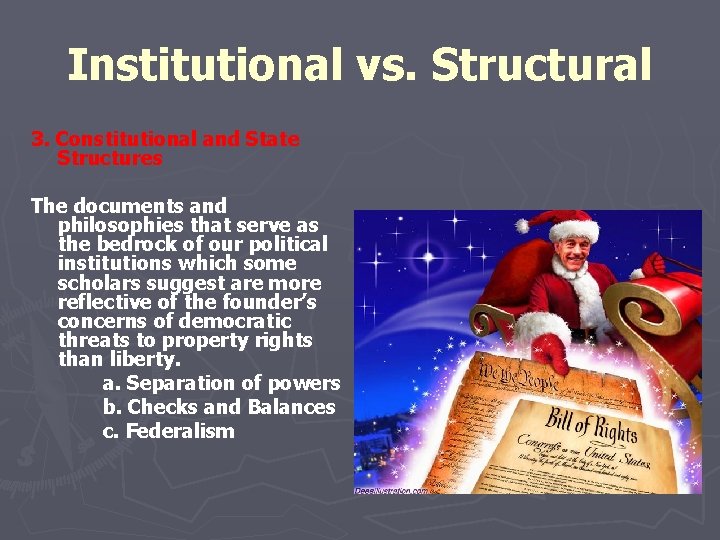 Institutional vs. Structural 3. Constitutional and State Structures The documents and philosophies that serve