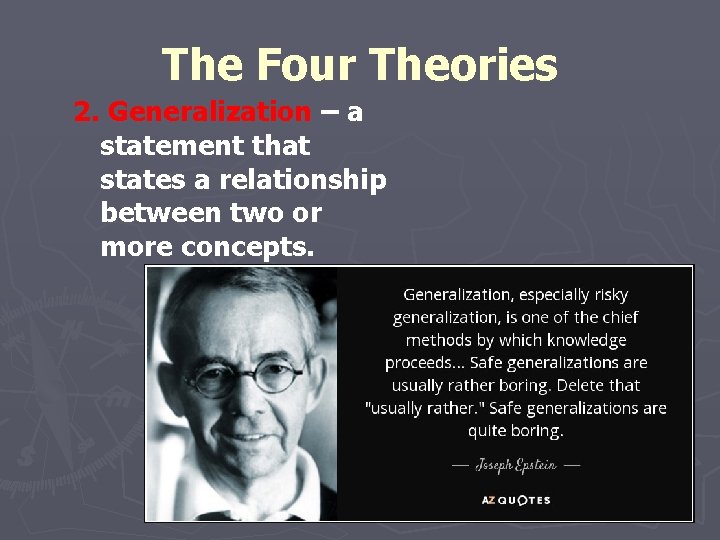 The Four Theories 2. Generalization – a statement that states a relationship between two