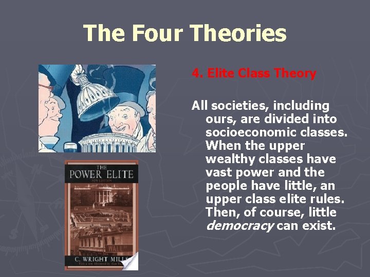 The Four Theories 4. Elite Class Theory All societies, including ours, are divided into
