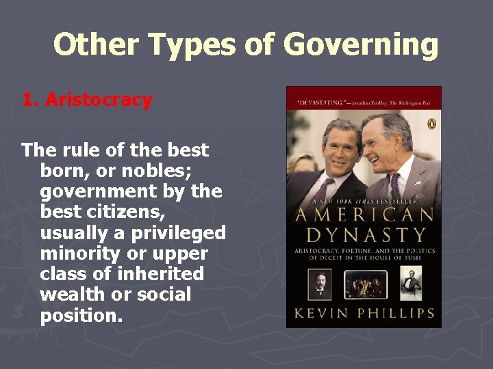 Other Types of Governing 1. Aristocracy The rule of the best born, or nobles;