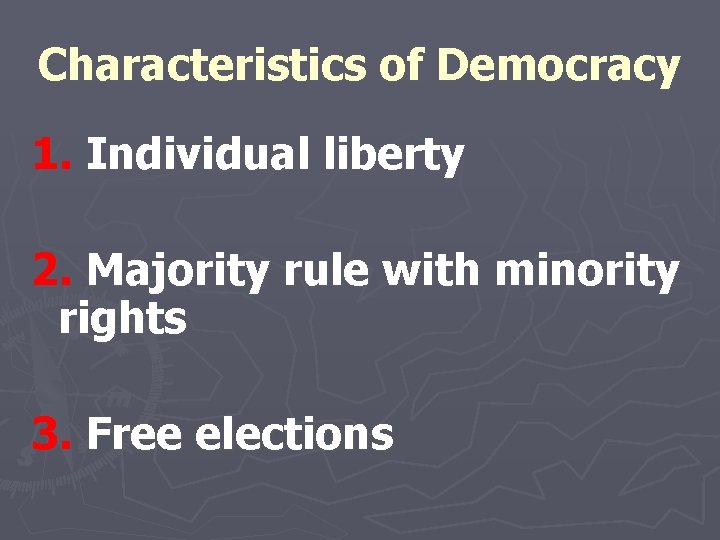 Characteristics of Democracy 1. Individual liberty 2. Majority rule with minority rights 3. Free
