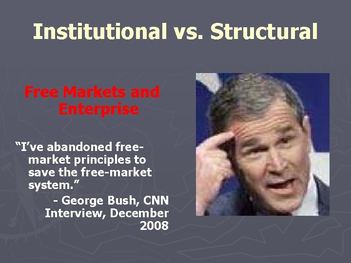 Institutional vs. Structural Free Markets and Enterprise “I’ve abandoned freemarket principles to save the