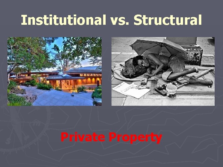 Institutional vs. Structural Private Property 