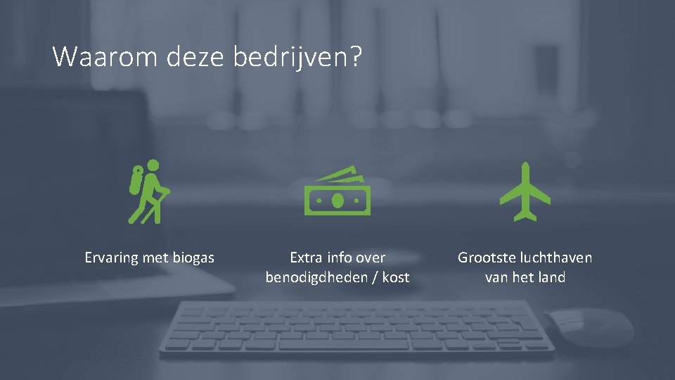 Waarom deze bedrijven? Ervaring met biogas Extra info over benodigdheden / kost Grootste luchthaven