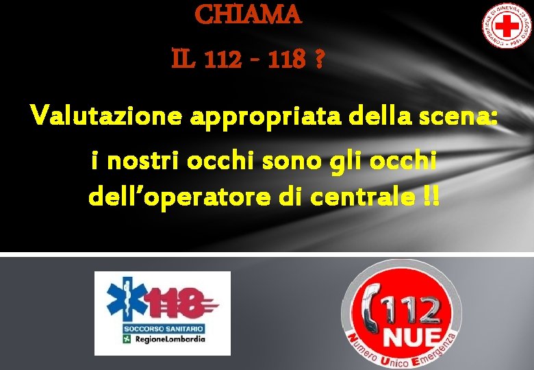 CHIAMA IL 112 - 118 ? Valutazione appropriata della scena: i nostri occhi sono