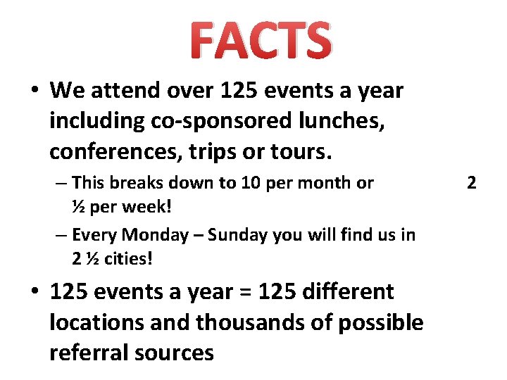 FACTS • We attend over 125 events a year including co-sponsored lunches, conferences, trips