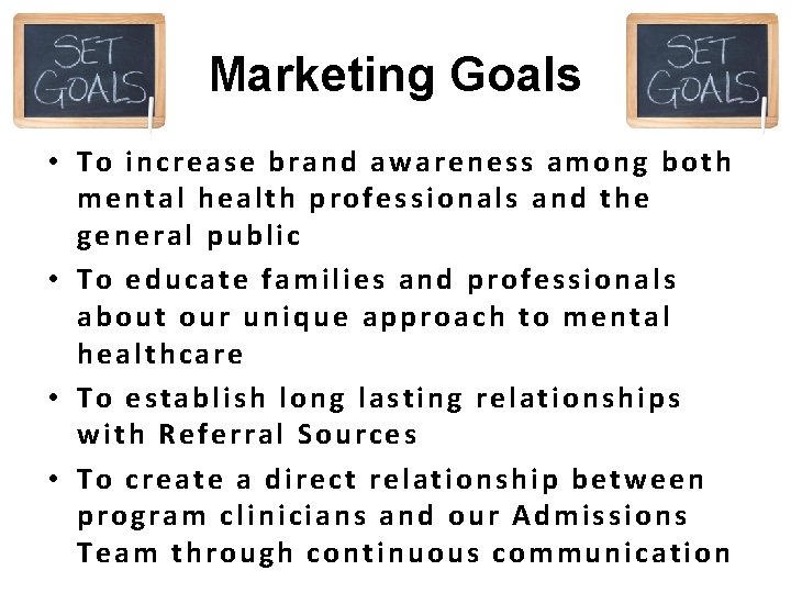 Marketing Goals • To increase brand awareness among both mental health professionals and the