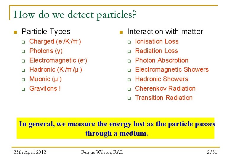 How do we detect particles? n Particle Types q q q n Charged (e-/K-/π-)