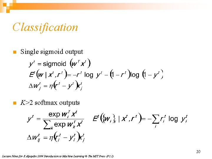 Classification n Single sigmoid output n K>2 softmax outputs 10 Lecture Notes for E Classification n Single sigmoid output n K>2 softmax outputs 10 Lecture Notes for E
