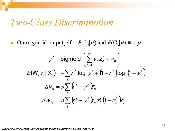 Two-Class Discrimination n One sigmoid output yt for P(C 1|xt) and P(C 2|xt) ≡ Two-Class Discrimination n One sigmoid output yt for P(C 1|xt) and P(C 2|xt) ≡