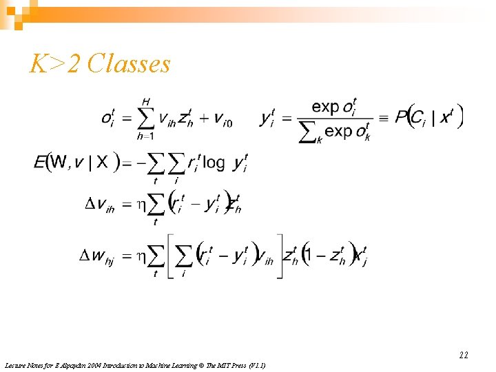 K>2 Classes 22 Lecture Notes for E Alpaydın 2004 Introduction to Machine Learning © K>2 Classes 22 Lecture Notes for E Alpaydın 2004 Introduction to Machine Learning ©