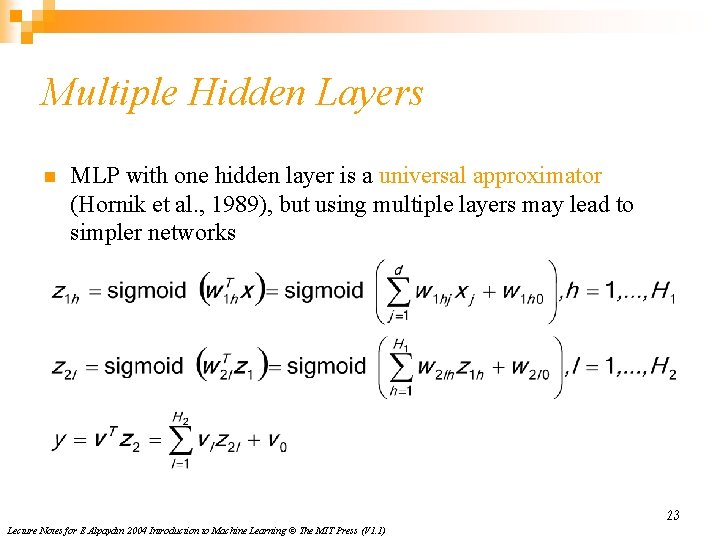 Multiple Hidden Layers n MLP with one hidden layer is a universal approximator (Hornik Multiple Hidden Layers n MLP with one hidden layer is a universal approximator (Hornik