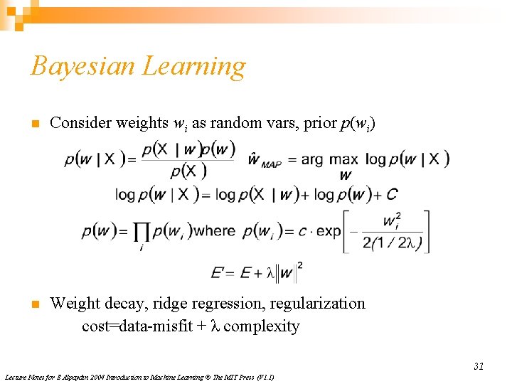 Bayesian Learning n Consider weights wi as random vars, prior p(wi) n Weight decay, Bayesian Learning n Consider weights wi as random vars, prior p(wi) n Weight decay,