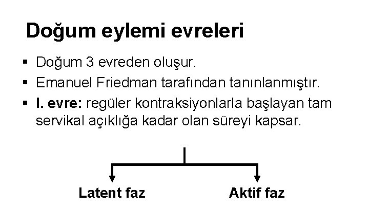 Doğum eylemi evreleri § Doğum 3 evreden oluşur. § Emanuel Friedman tarafından tanınlanmıştır. § Doğum eylemi evreleri § Doğum 3 evreden oluşur. § Emanuel Friedman tarafından tanınlanmıştır. §