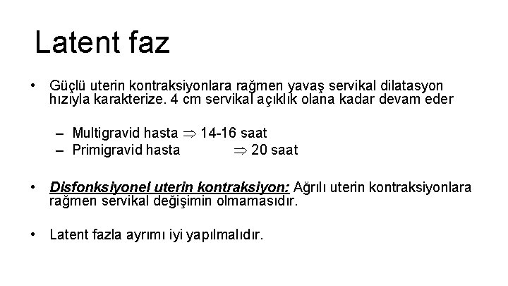 Latent faz • Güçlü uterin kontraksiyonlara rağmen yavaş servikal dilatasyon hızıyla karakterize. 4 cm Latent faz • Güçlü uterin kontraksiyonlara rağmen yavaş servikal dilatasyon hızıyla karakterize. 4 cm