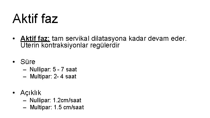 Aktif faz • Aktif faz: tam servikal dilatasyona kadar devam eder. Uterin kontraksiyonlar regülerdir Aktif faz • Aktif faz: tam servikal dilatasyona kadar devam eder. Uterin kontraksiyonlar regülerdir