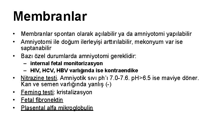 Membranlar • Membranlar spontan olarak açılabilir ya da amniyotomi yapılabilir • Amniyotomi ile doğum Membranlar • Membranlar spontan olarak açılabilir ya da amniyotomi yapılabilir • Amniyotomi ile doğum