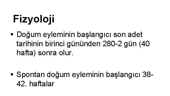 Fizyoloji § Doğum eyleminin başlangıcı son adet tarihinin birinci gününden 280 -2 gün (40 Fizyoloji § Doğum eyleminin başlangıcı son adet tarihinin birinci gününden 280 -2 gün (40