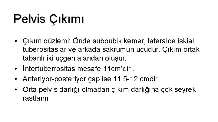 Pelvis Çıkımı • Çıkım düzlemi: Önde subpubik kemer, lateralde iskial tuberositaslar ve arkada sakrumun Pelvis Çıkımı • Çıkım düzlemi: Önde subpubik kemer, lateralde iskial tuberositaslar ve arkada sakrumun