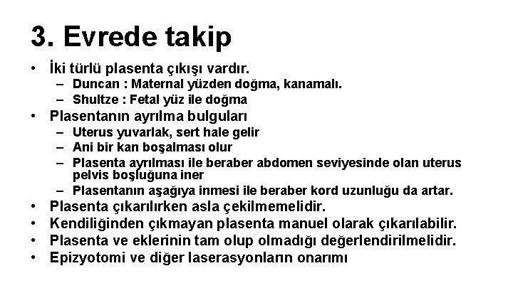 3. Evrede takip • İki türlü plasenta çıkışı vardır. – Duncan : Maternal yüzden 3. Evrede takip • İki türlü plasenta çıkışı vardır. – Duncan : Maternal yüzden