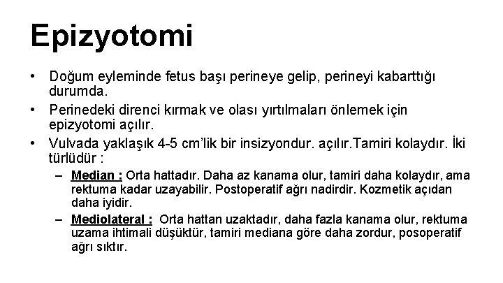 Epizyotomi • Doğum eyleminde fetus başı perineye gelip, perineyi kabarttığı durumda. • Perinedeki direnci Epizyotomi • Doğum eyleminde fetus başı perineye gelip, perineyi kabarttığı durumda. • Perinedeki direnci