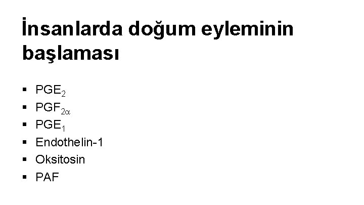 İnsanlarda doğum eyleminin başlaması § § § PGE 2 PGF 2 PGE 1 Endothelin-1 İnsanlarda doğum eyleminin başlaması § § § PGE 2 PGF 2 PGE 1 Endothelin-1
