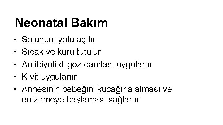 Neonatal Bakım • • • Solunum yolu açılır Sıcak ve kuru tutulur Antibiyotikli göz Neonatal Bakım • • • Solunum yolu açılır Sıcak ve kuru tutulur Antibiyotikli göz