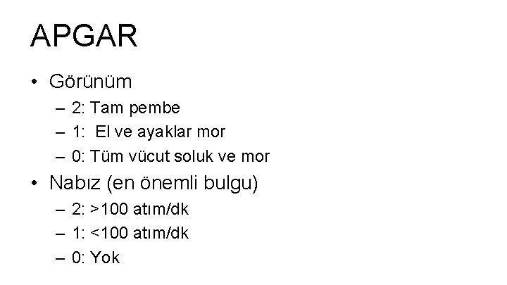 APGAR • Görünüm – 2: Tam pembe – 1: El ve ayaklar mor – APGAR • Görünüm – 2: Tam pembe – 1: El ve ayaklar mor –