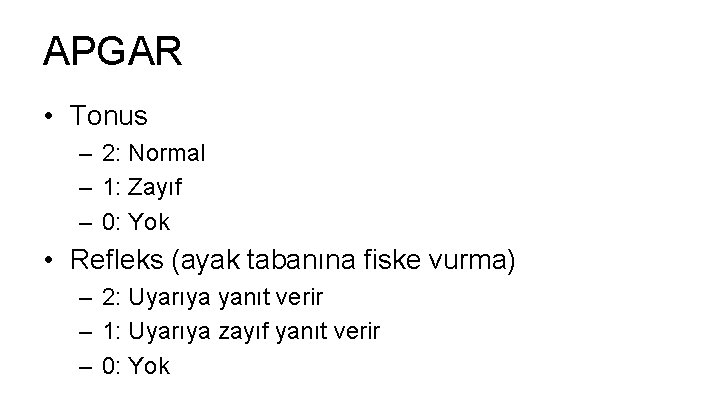 APGAR • Tonus – 2: Normal – 1: Zayıf – 0: Yok • Refleks APGAR • Tonus – 2: Normal – 1: Zayıf – 0: Yok • Refleks
