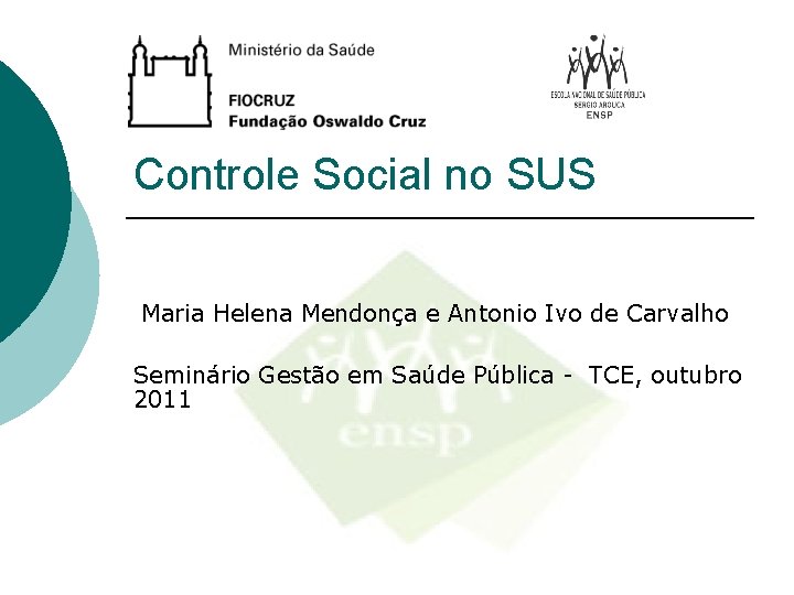 Controle Social no SUS Maria Helena Mendonça e Antonio Ivo de Carvalho Seminário Gestão