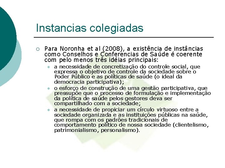 Instancias colegiadas ¡ Para Noronha et al (2008), a existência de instâncias como Conselhos