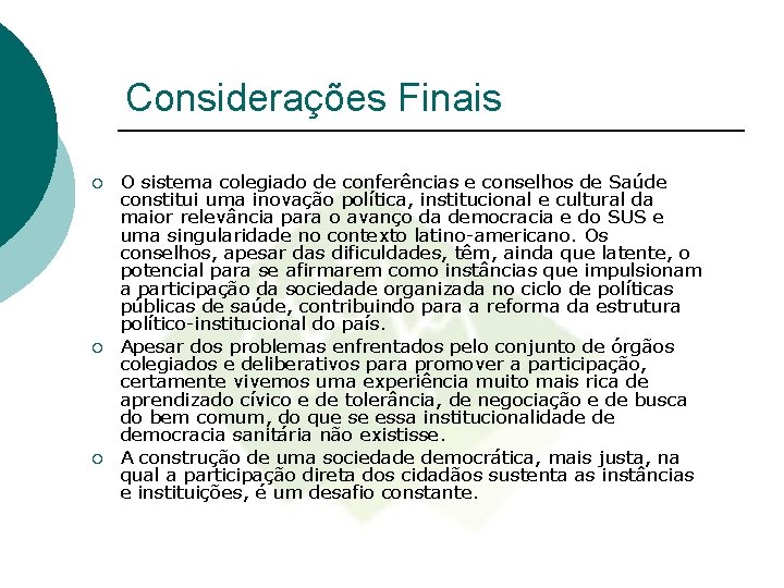 Considerações Finais ¡ ¡ ¡ O sistema colegiado de conferências e conselhos de Saúde