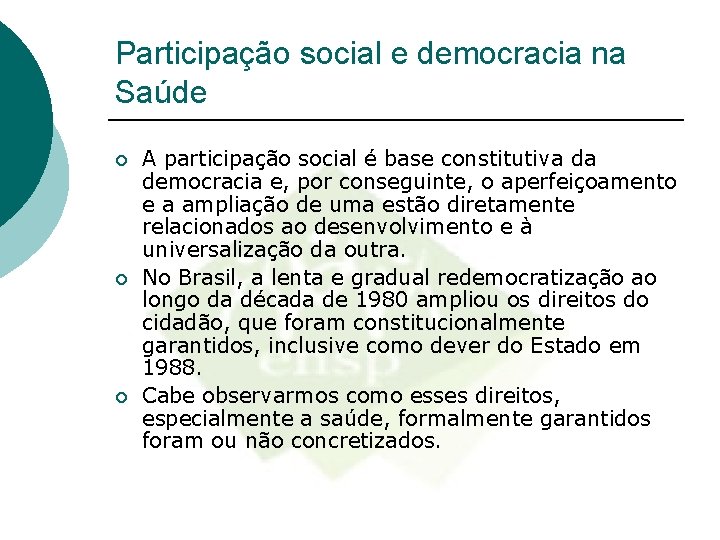 Participação social e democracia na Saúde ¡ ¡ ¡ A participação social é base