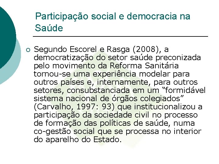 Participação social e democracia na Saúde ¡ Segundo Escorel e Rasga (2008), a democratização Participação social e democracia na Saúde ¡ Segundo Escorel e Rasga (2008), a democratização