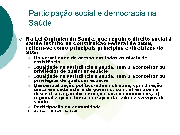 Participação social e democracia na Saúde ¡ Na Lei Orgânica da Saúde, que regula