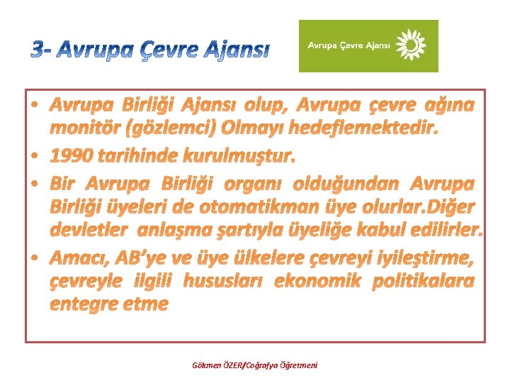  • Avrupa Birliği Ajansı olup, Avrupa çevre ağına monitör (gözlemci) Olmayı hedeflemektedir. •