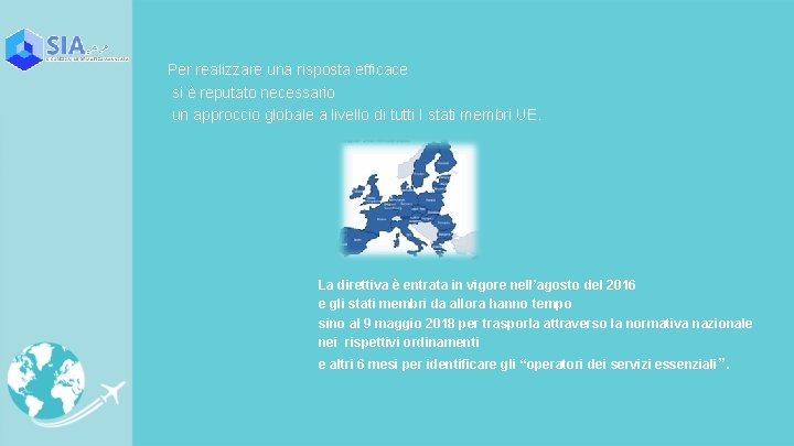 Per realizzare una risposta efficace si è reputato necessario un approccio globale a livello