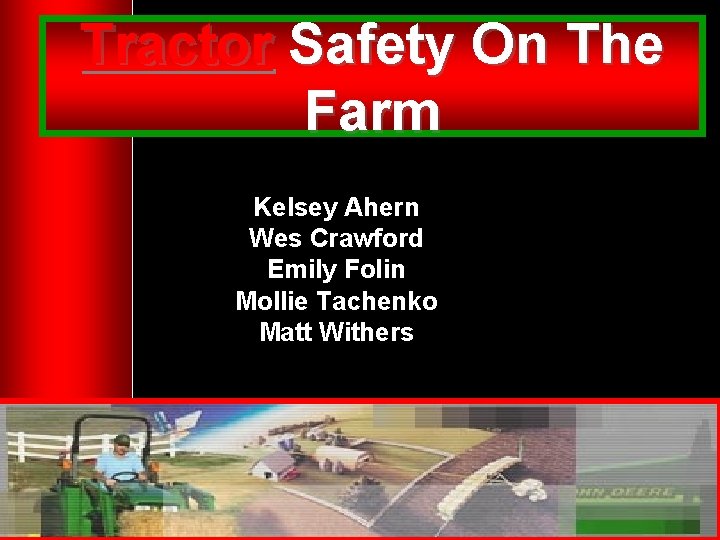 Tractor Safety On The Farm Kelsey Ahern Wes Crawford Emily Folin Mollie Tachenko Matt