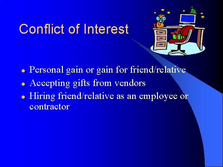 Conflict of Interest l l l Personal gain or gain for friend/relative Accepting gifts