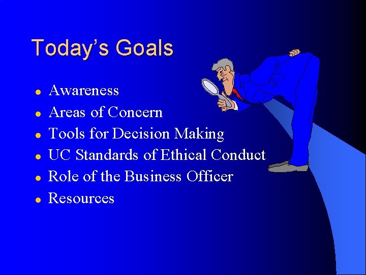 Today’s Goals l l l Awareness Areas of Concern Tools for Decision Making UC