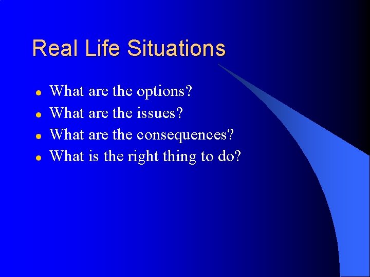 Real Life Situations l l What are the options? What are the issues? What