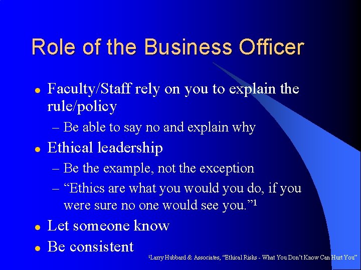 Role of the Business Officer l Faculty/Staff rely on you to explain the rule/policy