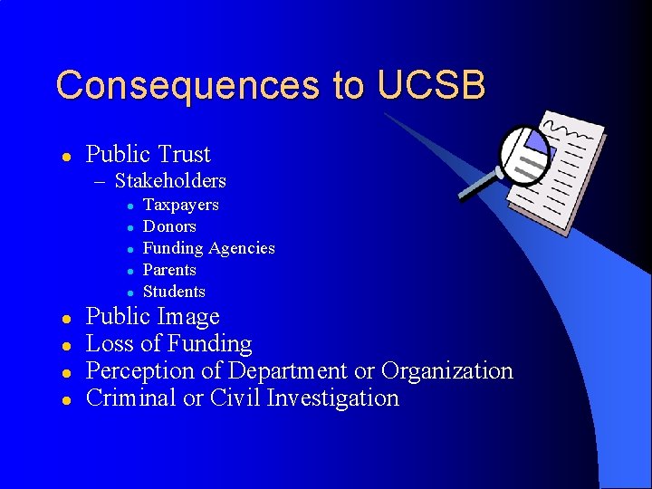 Consequences to UCSB l Public Trust – Stakeholders l l l l l Taxpayers