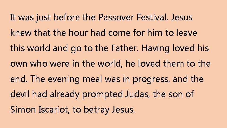 It was just before the Passover Festival. Jesus knew that the hour had come