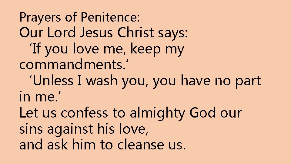 Prayers of Penitence: Our Lord Jesus Christ says: ‘If you love me, keep my